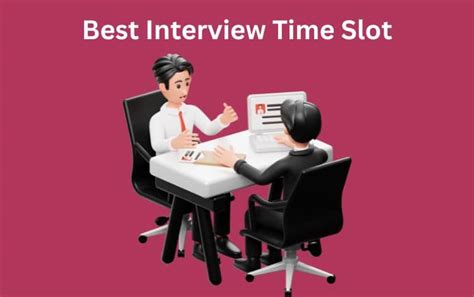 The Best Time Slots to Schedule a Job Interview.